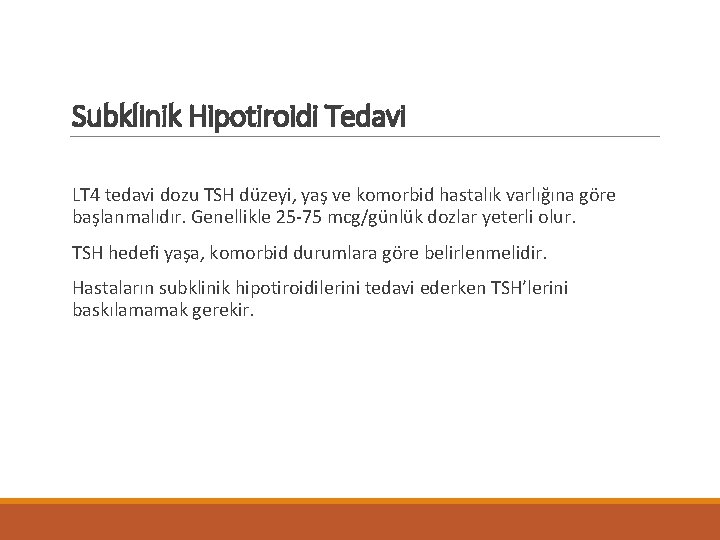 Subklinik Hipotiroidi Tedavi LT 4 tedavi dozu TSH düzeyi, yaş ve komorbid hastalık varlığına