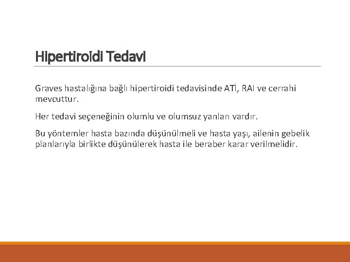 Hipertiroidi Tedavi Graves hastalığına bağlı hipertiroidi tedavisinde ATİ, RAI ve cerrahi mevcuttur. Her tedavi