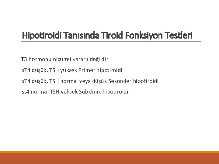 Hipotiroidi Tanısında Tiroid Fonksiyon Testleri T 3 hormonu ölçümü yararlı değildir s. T 4
