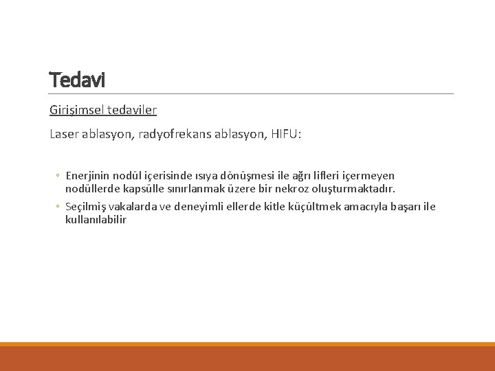 Tedavi Girişimsel tedaviler Laser ablasyon, radyofrekans ablasyon, HIFU: ◦ Enerjinin nodül içerisinde ısıya dönüşmesi