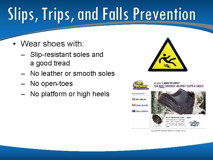 Slips, Trips, and Falls Prevention • Wear shoes with: – Slip-resistant soles and a