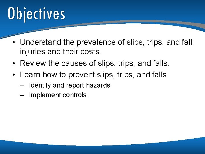 Objectives • Understand the prevalence of slips, trips, and fall injuries and their costs.