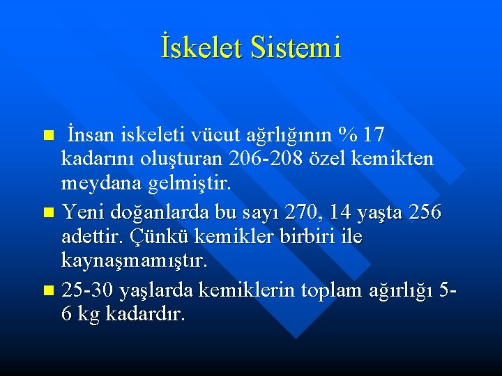 İskelet Sistemi İnsan iskeleti vücut ağrlığının % 17 kadarını oluşturan 206 -208 özel kemikten