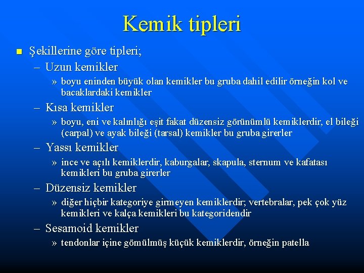 Kemik tipleri n Şekillerine göre tipleri; – Uzun kemikler » boyu eninden büyük olan