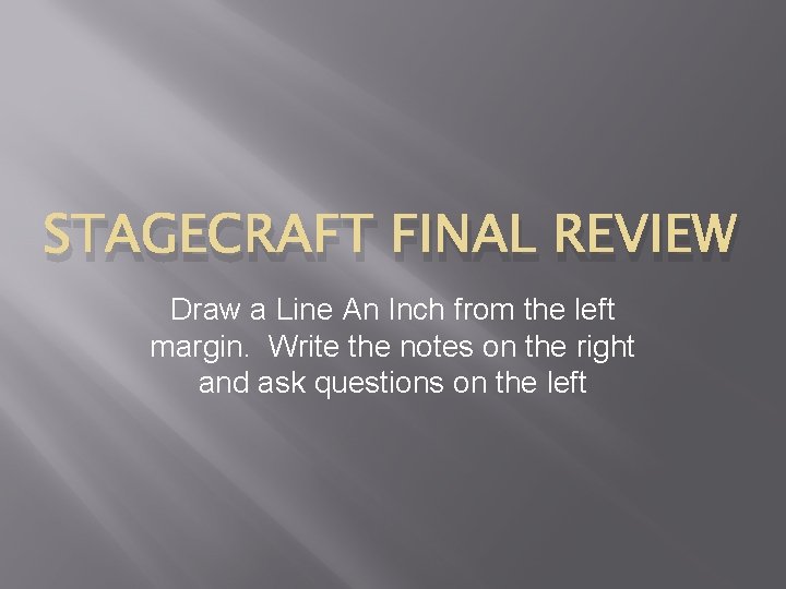 STAGECRAFT FINAL REVIEW Draw a Line An Inch from the left margin. Write the