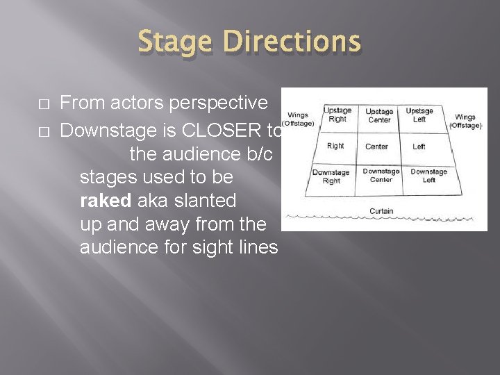 Stage Directions � � From actors perspective Downstage is CLOSER to the audience b/c