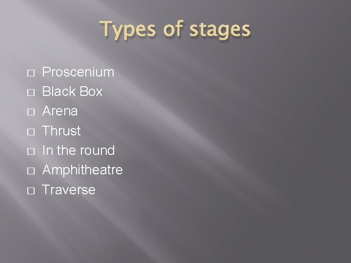 Types of stages � � � � Proscenium Black Box Arena Thrust In the