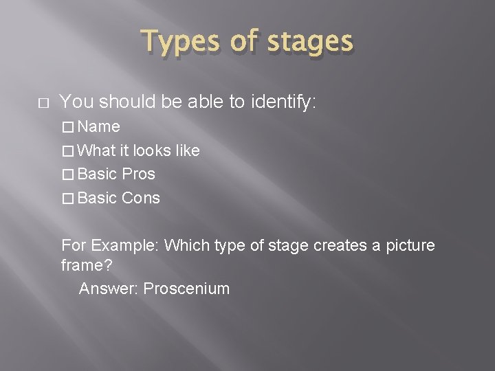 Types of stages � You should be able to identify: � Name � What