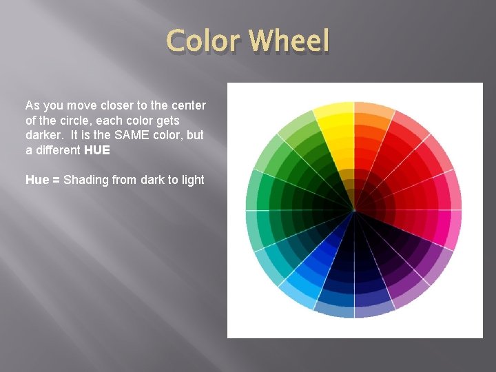 Color Wheel As you move closer to the center of the circle, each color