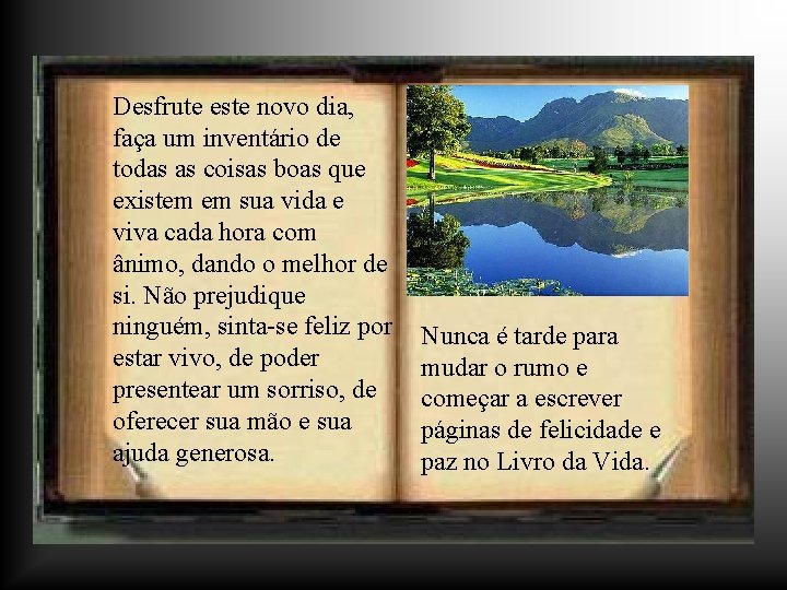 Desfrute este novo dia, faça um inventário de todas as coisas boas que existem