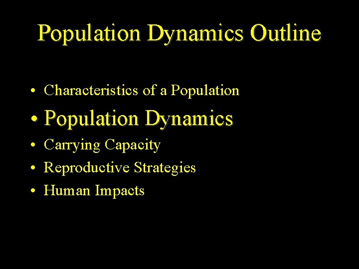 Population Dynamics Outline • Characteristics of a Population • Population Dynamics • Carrying Capacity