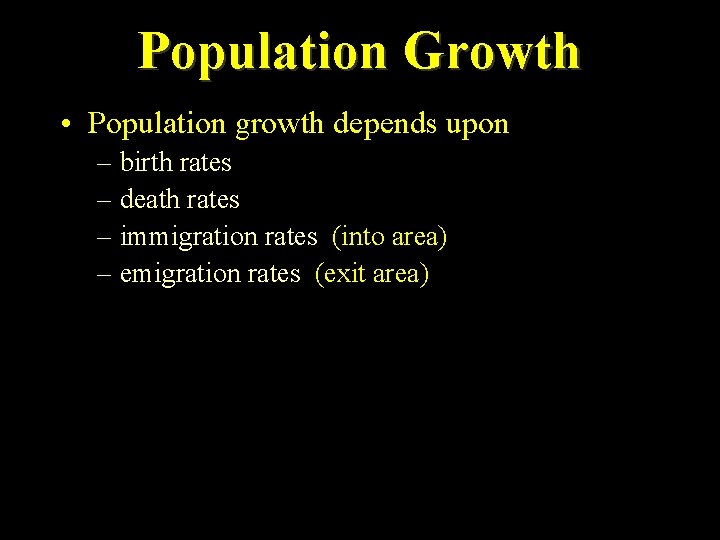 Population Growth • Population growth depends upon – birth rates – death rates –