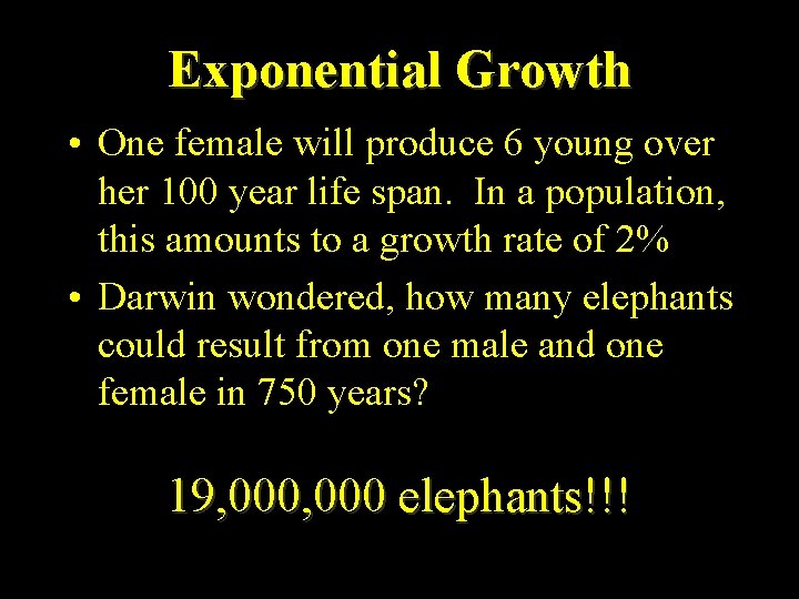 Exponential Growth • One female will produce 6 young over her 100 year life