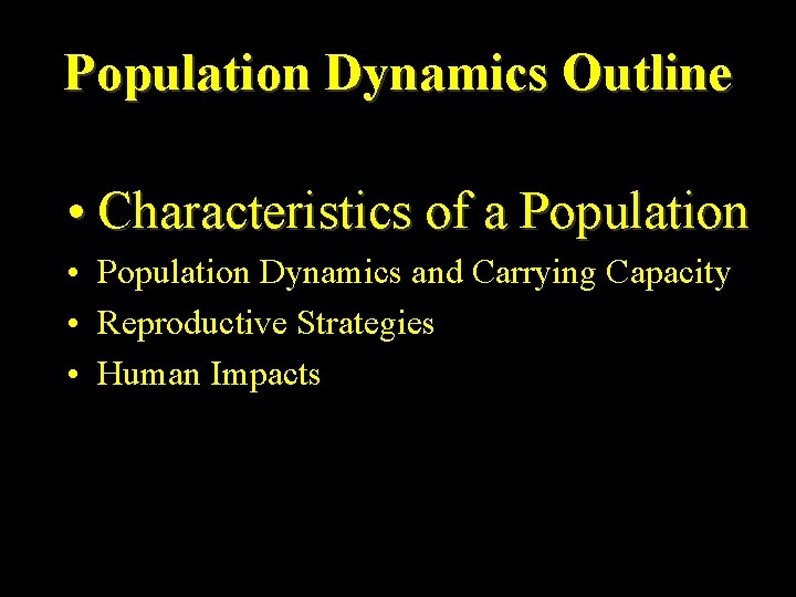 Population Dynamics Outline • Characteristics of a Population • Population Dynamics and Carrying Capacity