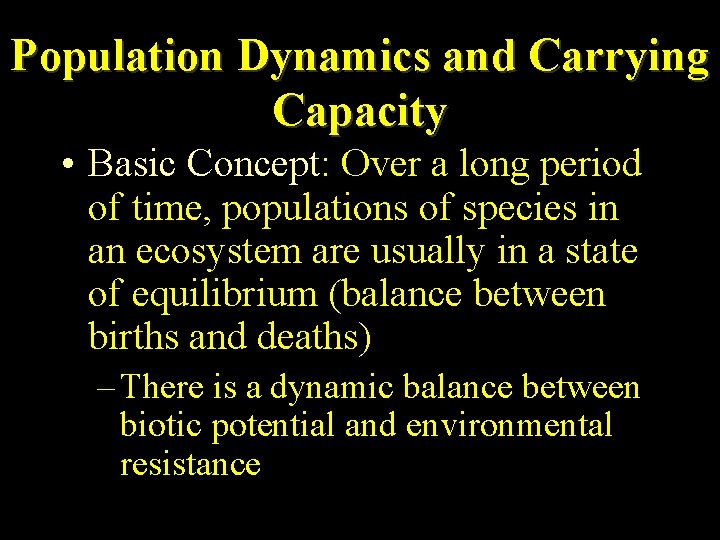 Population Dynamics and Carrying Capacity • Basic Concept: Over a long period of time,