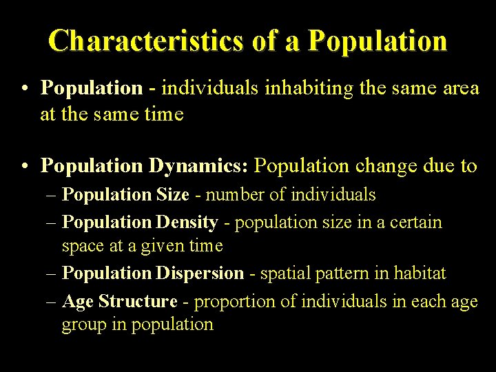 Characteristics of a Population • Population - individuals inhabiting the same area at the