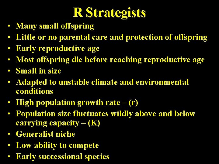 R Strategists • • • Many small offspring Little or no parental care and