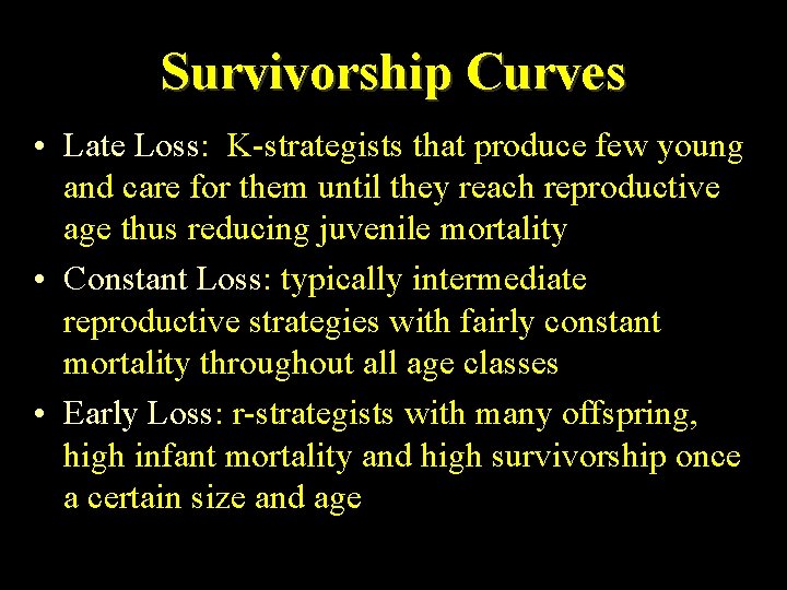 Survivorship Curves • Late Loss: K-strategists that produce few young and care for them