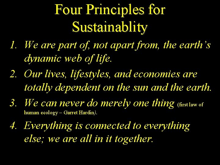 Four Principles for Sustainablity 1. We are part of, not apart from, the earth’s