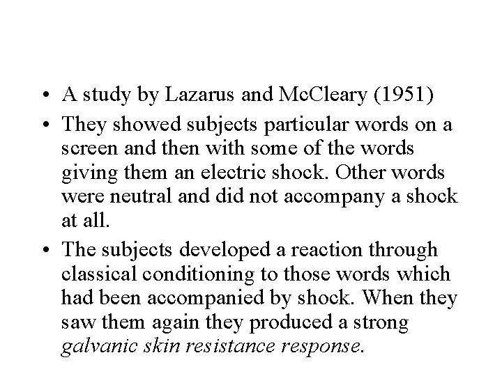  • A study by Lazarus and Mc. Cleary (1951) • They showed subjects