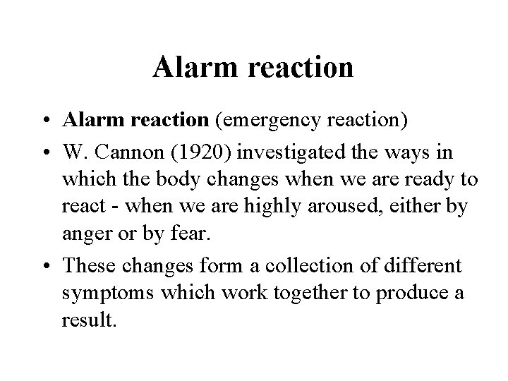 Alarm reaction • Alarm reaction (emergency reaction) • W. Cannon (1920) investigated the ways