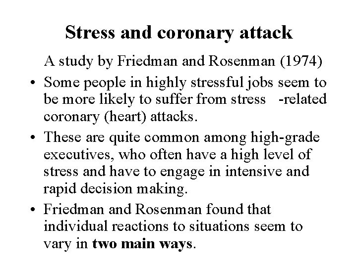 Stress and coronary attack A study by Friedman and Rosenman (1974) • Some people