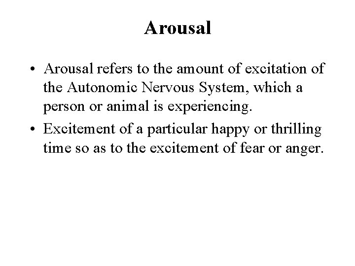Arousal • Arousal refers to the amount of excitation of the Autonomic Nervous System,