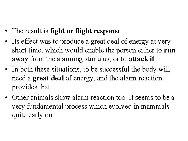  • The result is fight or flight response • Its effect was to