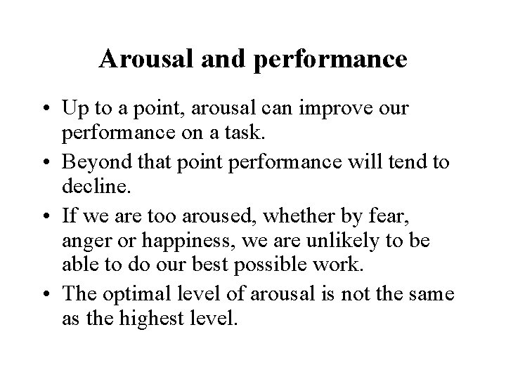 Arousal and performance • Up to a point, arousal can improve our performance on