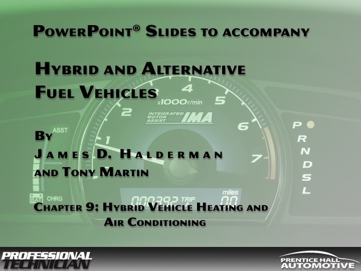 Hybrid and Alternative Fuel Vehicles By James D Halderman and Tony Martin © 2009