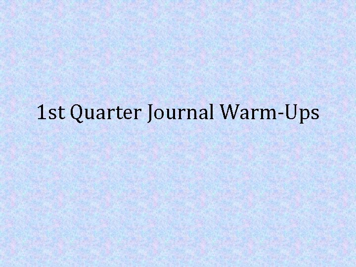 1 st Quarter Journal Warm-Ups 