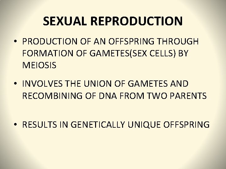 SEXUAL REPRODUCTION • PRODUCTION OF AN OFFSPRING THROUGH FORMATION OF GAMETES(SEX CELLS) BY MEIOSIS