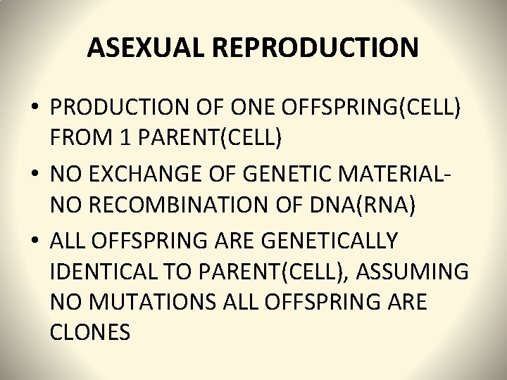 ASEXUAL REPRODUCTION • PRODUCTION OF ONE OFFSPRING(CELL) FROM 1 PARENT(CELL) • NO EXCHANGE OF