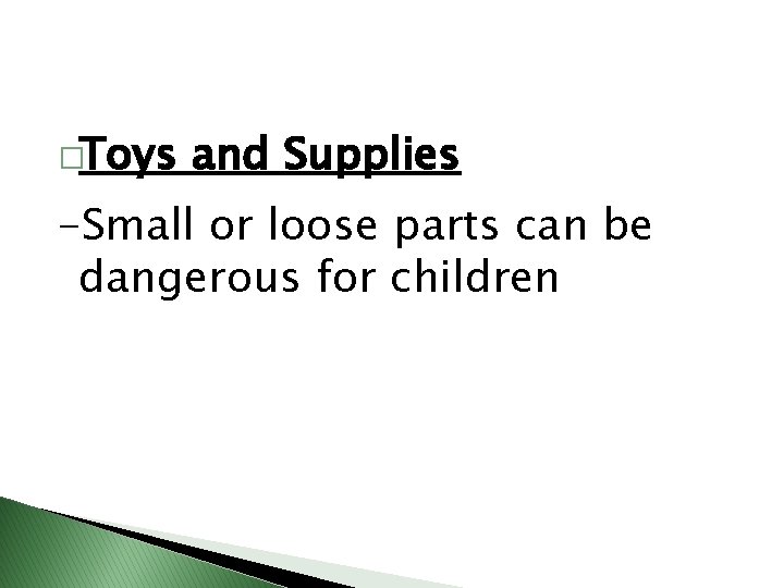 �Toys and Supplies -Small or loose parts can be dangerous for children 