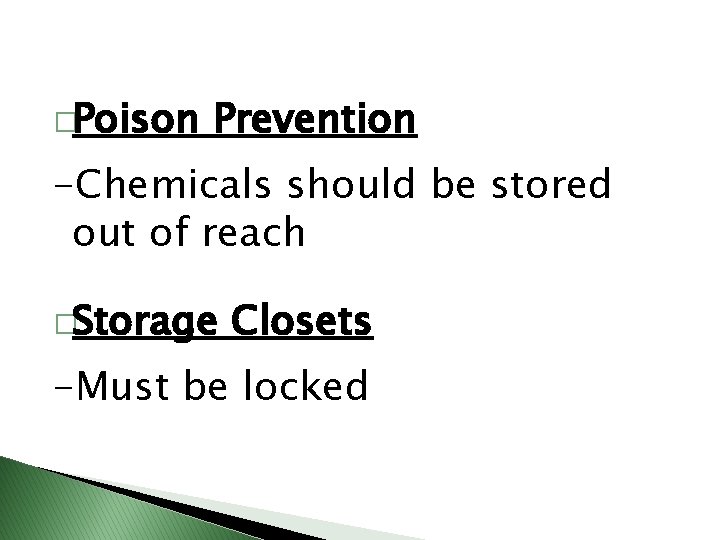 �Poison Prevention -Chemicals should be stored out of reach �Storage Closets -Must be locked