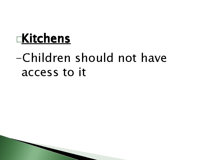 �Kitchens -Children should not have access to it 