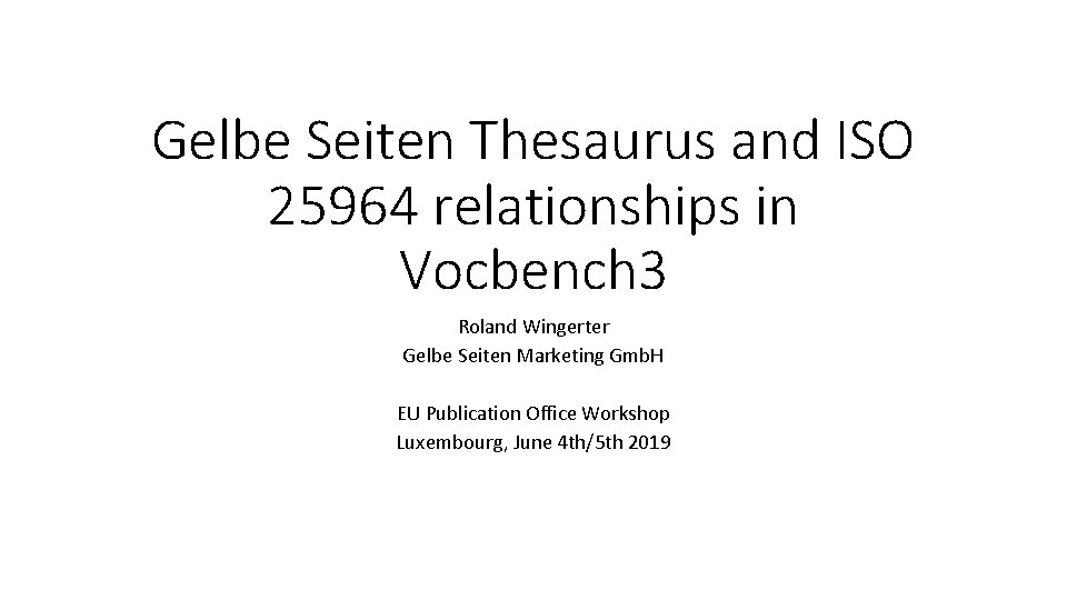 Gelbe Seiten Thesaurus and ISO 25964 relationships in Vocbench 3 Roland Wingerter Gelbe Seiten