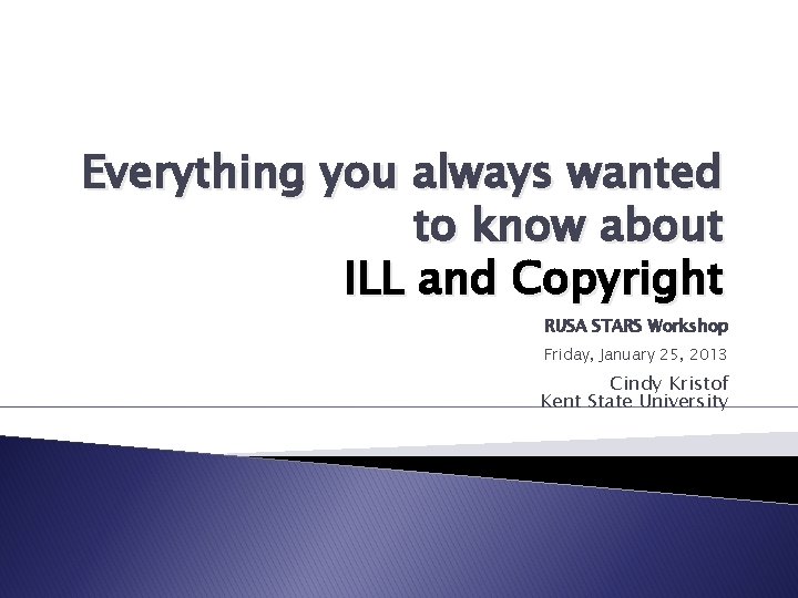 Everything you always wanted to know about ILL and Copyright RUSA STARS Workshop Friday,