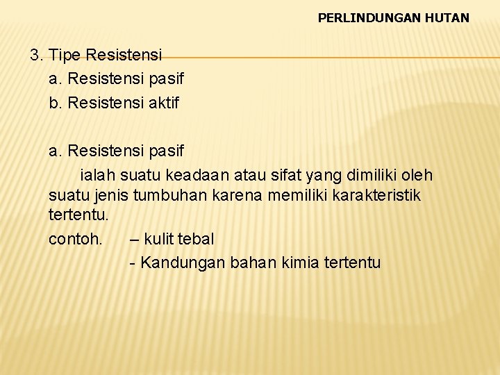 PERLINDUNGAN HUTAN 3. Tipe Resistensi a. Resistensi pasif b. Resistensi aktif a. Resistensi pasif