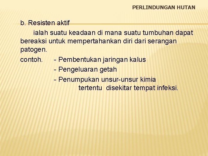PERLINDUNGAN HUTAN b. Resisten aktif ialah suatu keadaan di mana suatu tumbuhan dapat bereaksi