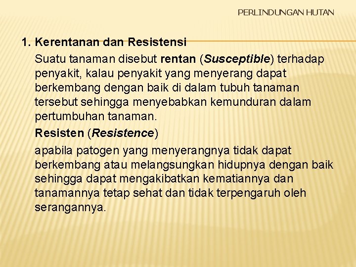 PERLINDUNGAN HUTAN 1. Kerentanan dan Resistensi Suatu tanaman disebut rentan (Susceptible) terhadap penyakit, kalau