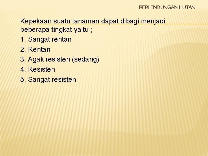 PERLINDUNGAN HUTAN Kepekaan suatu tanaman dapat dibagi menjadi beberapa tingkat yaitu ; 1. Sangat
