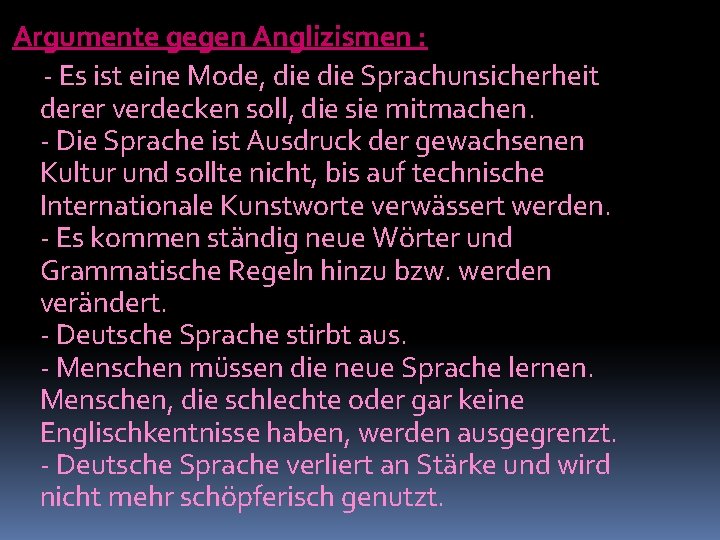 Argumente gegen Anglizismen : - Es ist eine Mode, die Sprachunsicherheit derer verdecken soll,