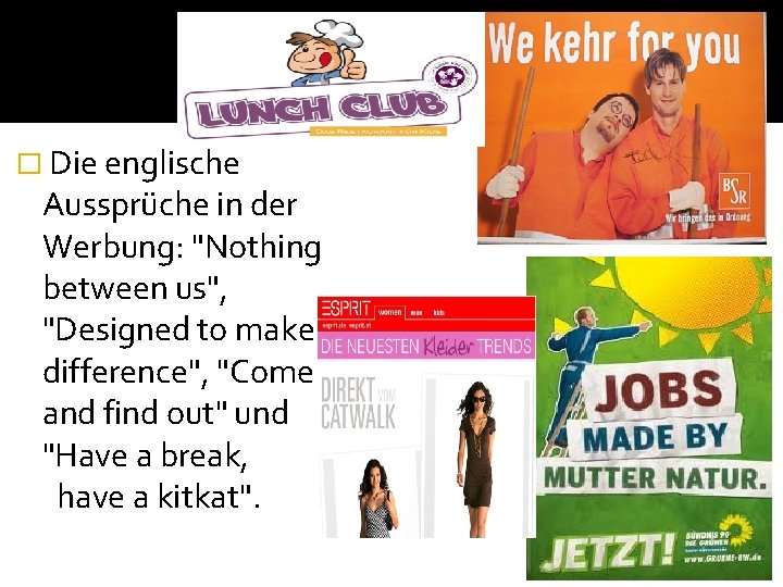 � Die englische Aussprüche in der Werbung: "Nothing between us", "Designed to make a