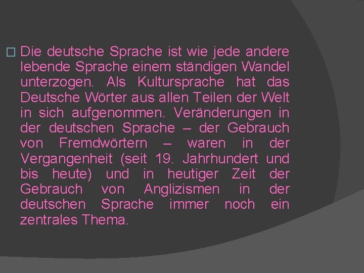 � Die deutsche Sprache ist wie jede andere lebende Sprache einem ständigen Wandel unterzogen.