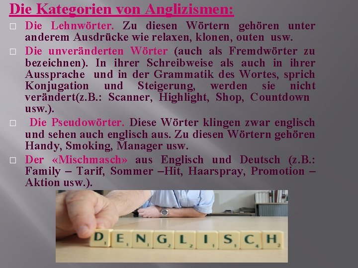 Die Kategorien von Anglizismen: � � Die Lehnwörter. Zu diesen Wörtern gehören unter anderem