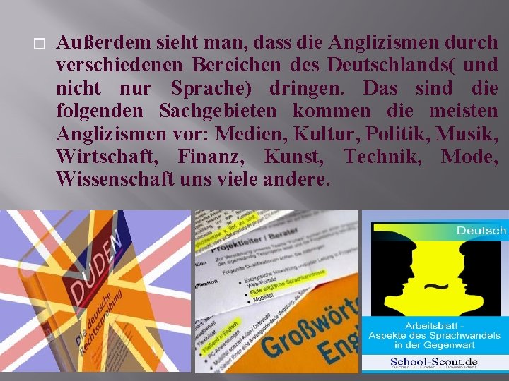 � Außerdem sieht man, dass die Anglizismen durch verschiedenen Bereichen des Deutschlands( und nicht