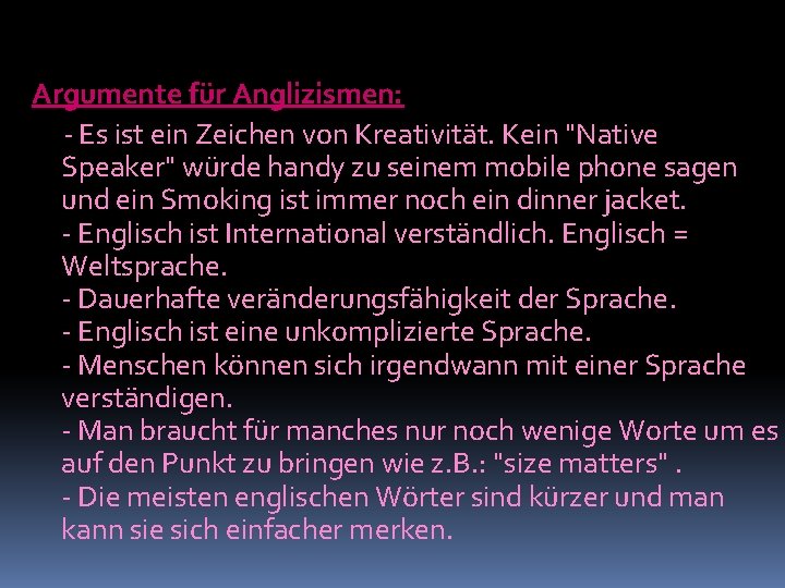 Argumente für Anglizismen: - Es ist ein Zeichen von Kreativität. Kein "Native Speaker" würde