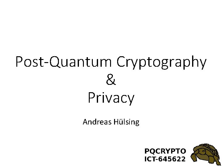 Post-Quantum Cryptography & Privacy Andreas Hülsing 