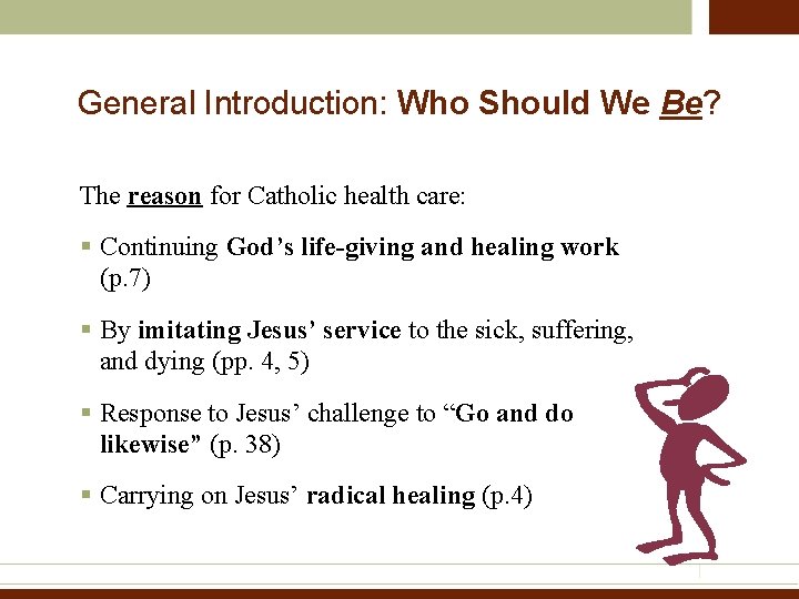 General Introduction: Who Should We Be? The reason for Catholic health care: § Continuing